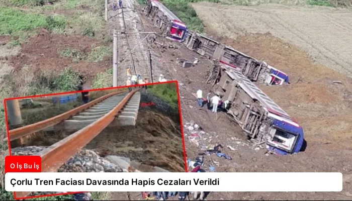 Çorlu Tren Faciası Davasında Hapis Cezaları Verildi