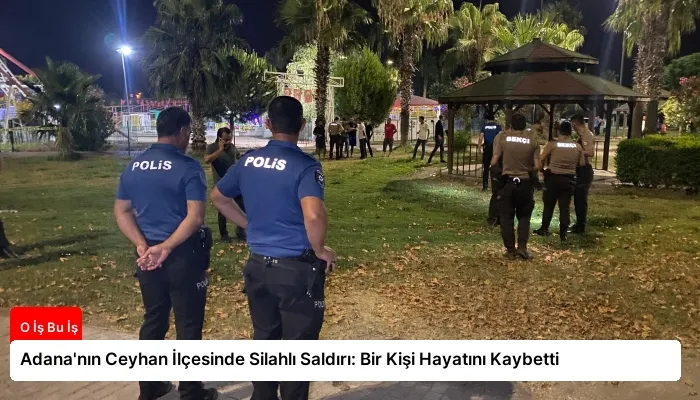 Adana’nın Ceyhan İlçesinde Silahlı Saldırı: Bir Kişi Hayatını Kaybetti