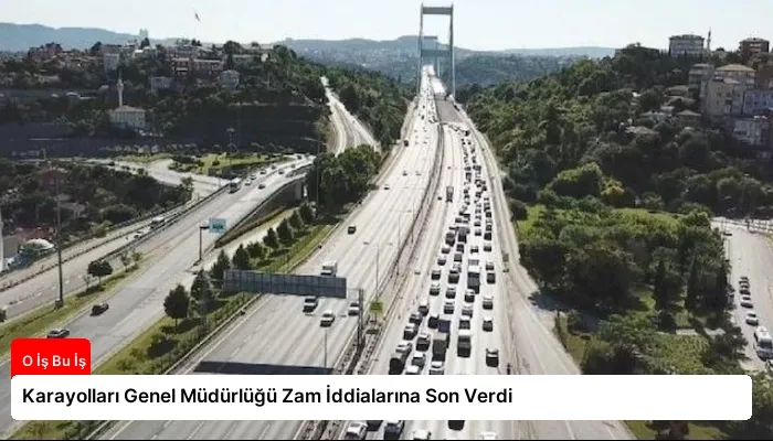 Karayolları Genel Müdürlüğü Zam İddialarına Son Verdi
