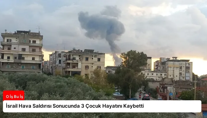 İsrail Hava Saldırısı Sonucunda 3 Çocuk Hayatını Kaybetti