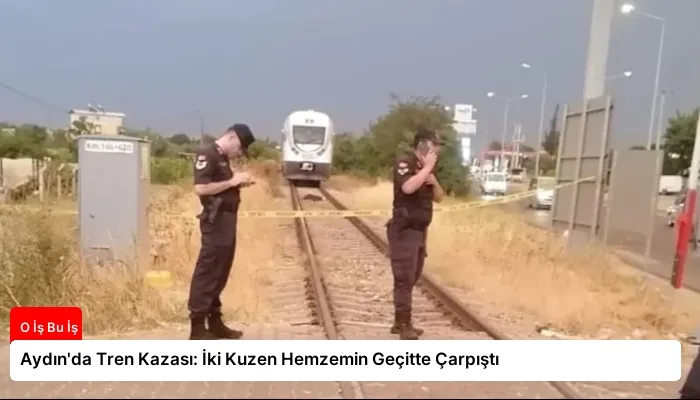 Aydın’da Tren Kazası: İki Kuzen Hemzemin Geçitte Çarpıştı