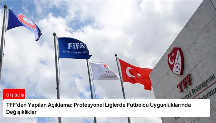 TFF’den Yapılan Açıklama: Profesyonel Liglerde Futbolcu Uygunluklarında Değişiklikler