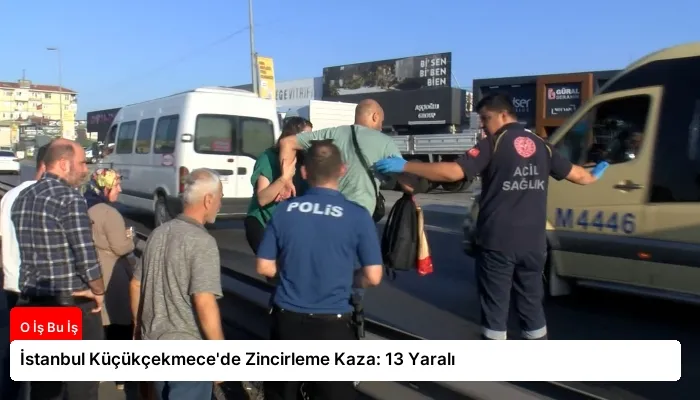 İstanbul Küçükçekmece’de Zincirleme Kaza: 13 Yaralı