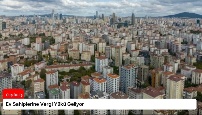 Ev Sahiplerine Vergi Yükü Geliyor