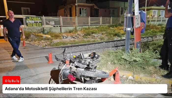 Adana’da Motosikletli Şüphelilerin Tren Kazası