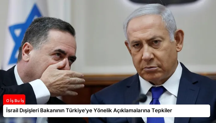 İsrail Dışişleri Bakanının Türkiye’ye Yönelik Açıklamalarına Tepkiler
