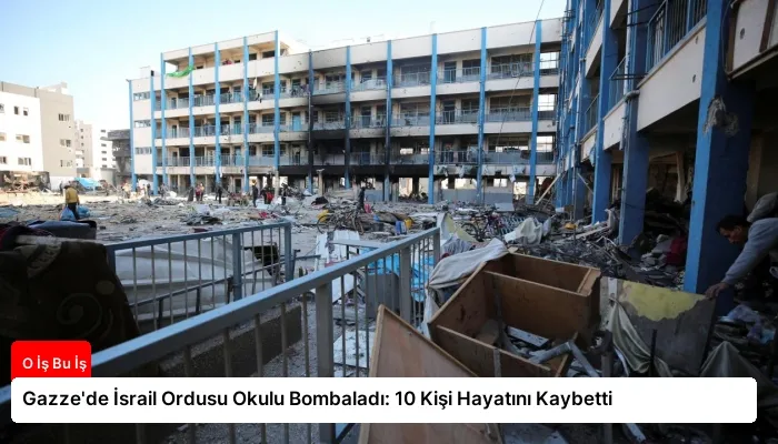 Gazze’de İsrail Ordusu Okulu Bombaladı: 10 Kişi Hayatını Kaybetti