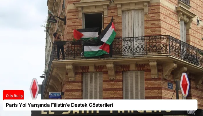 Paris Yol Yarışında Filistin’e Destek Gösterileri