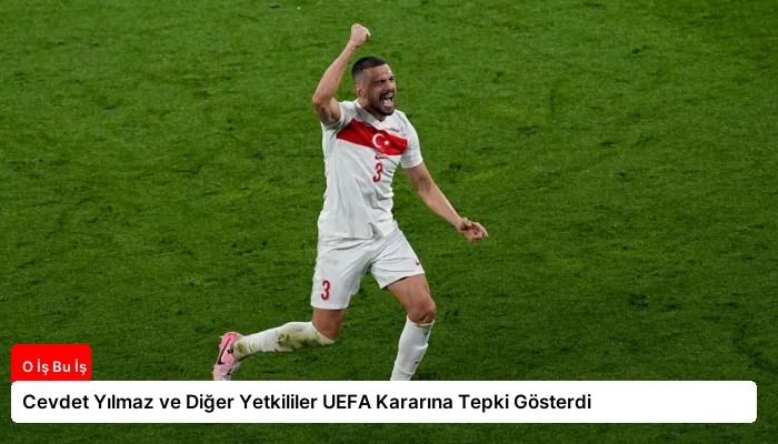 Cevdet Yılmaz ve Diğer Yetkililer UEFA Kararına Tepki Gösterdi