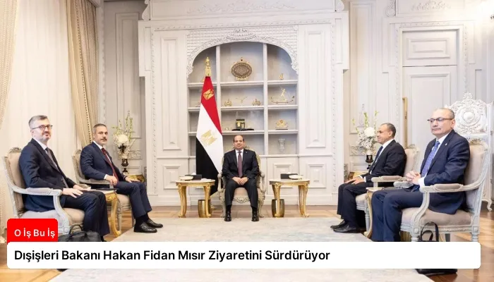 Dışişleri Bakanı Hakan Fidan Mısır Ziyaretini Sürdürüyor