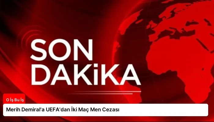 Merih Demiral’a UEFA’dan İki Maç Men Cezası