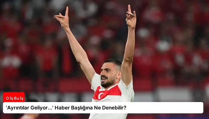 ‘Ayrıntılar Geliyor…’ Haber Başlığına Ne Denebilir?