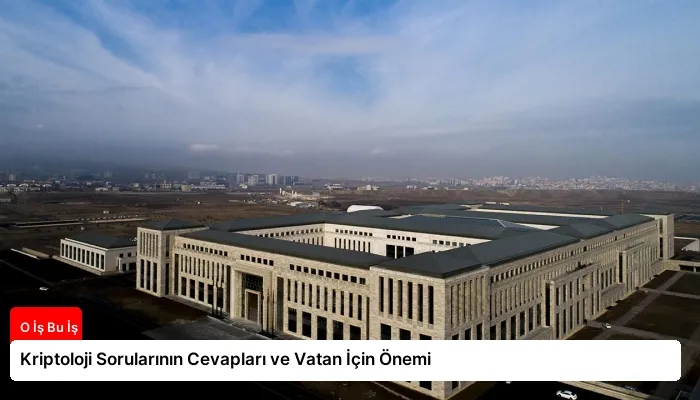 Kriptoloji Sorularının Cevapları ve Vatan İçin Önemi