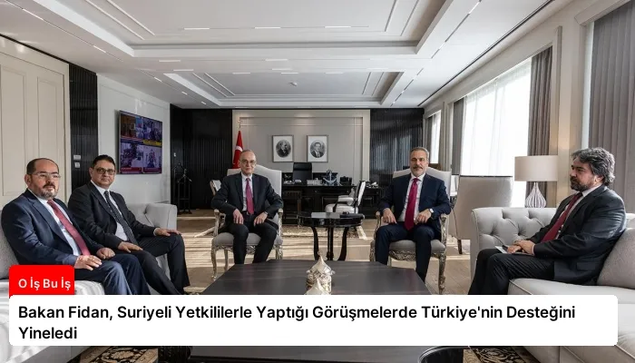 Bakan Fidan, Suriyeli Yetkililerle Yaptığı Görüşmelerde Türkiye’nin Desteğini Yineledi
