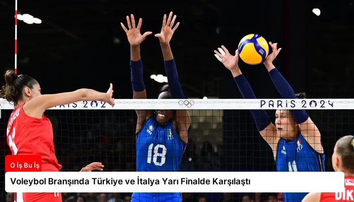 Voleybol Branşında Türkiye ve İtalya Yarı Finalde Karşılaştı