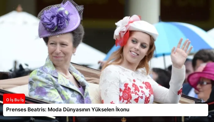 Prenses Beatris: Moda Dünyasının Yükselen İkonu