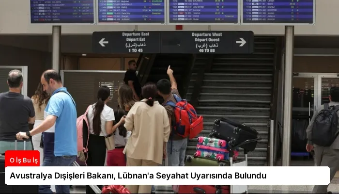 Avustralya Dışişleri Bakanı, Lübnan’a Seyahat Uyarısında Bulundu