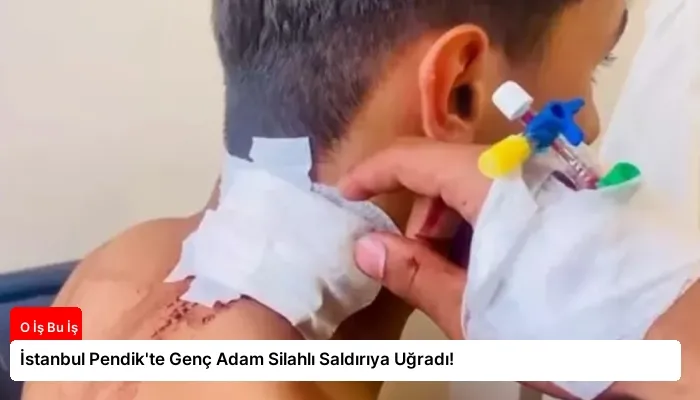 İstanbul Pendik’te Genç Adam Silahlı Saldırıya Uğradı!
