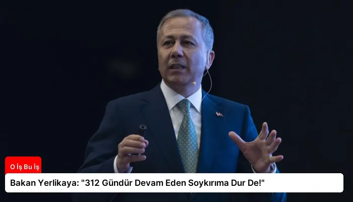 Bakan Yerlikaya: “312 Gündür Devam Eden Soykırıma Dur De!”