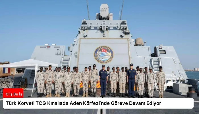 Türk Korveti TCG Kınalıada Aden Körfezi’nde Göreve Devam Ediyor