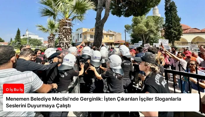 Menemen Belediye Meclisi’nde Gerginlik: İşten Çıkarılan İşçiler Sloganlarla Seslerini Duyurmaya Çalıştı