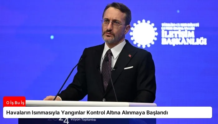Havaların Isınmasıyla Yangınlar Kontrol Altına Alınmaya Başlandı