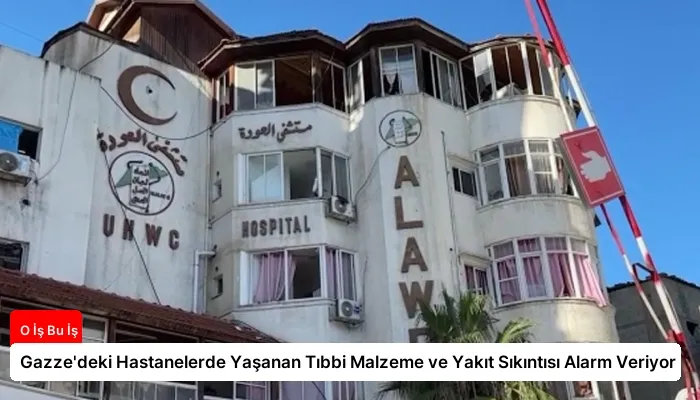 Gazze’deki Hastanelerde Yaşanan Tıbbi Malzeme ve Yakıt Sıkıntısı Alarm Veriyor