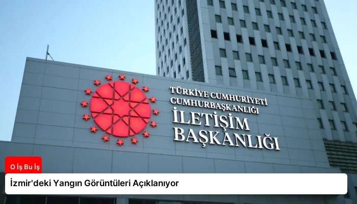 İzmir’deki Yangın Görüntüleri Açıklanıyor