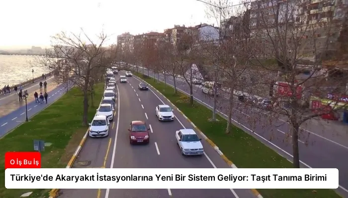 Türkiye’de Akaryakıt İstasyonlarına Yeni Bir Sistem Geliyor: Taşıt Tanıma Birimi