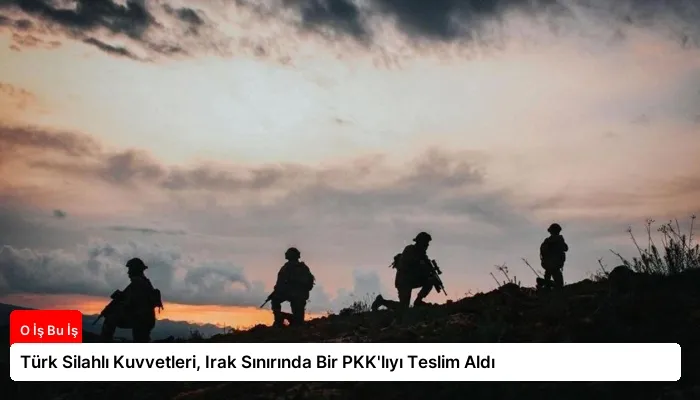 Türk Silahlı Kuvvetleri, Irak Sınırında Bir PKK’lıyı Teslim Aldı