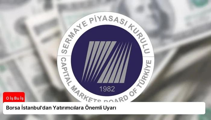 Borsa İstanbul’dan Yatırımcılara Önemli Uyarı