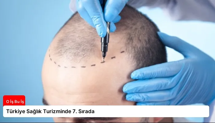 Türkiye Sağlık Turizminde 7. Sırada