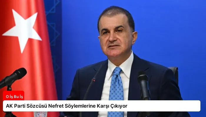 AK Parti Sözcüsü Nefret Söylemlerine Karşı Çıkıyor