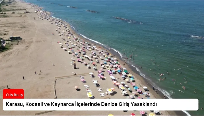 Karasu, Kocaali ve Kaynarca İlçelerinde Denize Giriş Yasaklandı