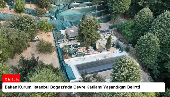 Bakan Kurum, İstanbul Boğazı’nda Çevre Katliamı Yaşandığını Belirtti