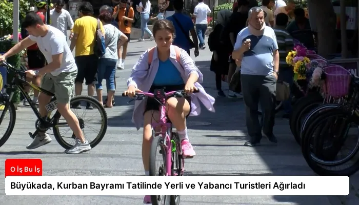 Büyükada, Kurban Bayramı Tatilinde Yerli ve Yabancı Turistleri Ağırladı