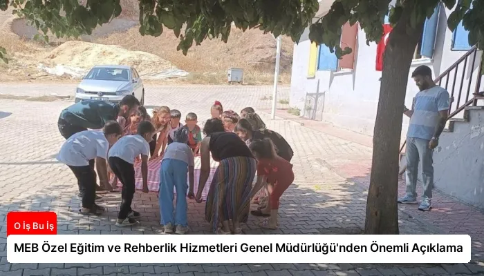 MEB Özel Eğitim ve Rehberlik Hizmetleri Genel Müdürlüğü’nden Önemli Açıklama