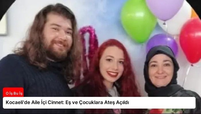 Kocaeli’de Aile İçi Cinnet: Eş ve Çocuklara Ateş Açıldı