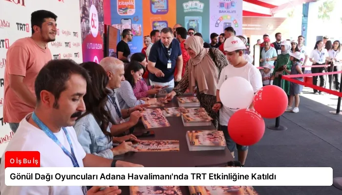Gönül Dağı Oyuncuları Adana Havalimanı’nda TRT Etkinliğine Katıldı
