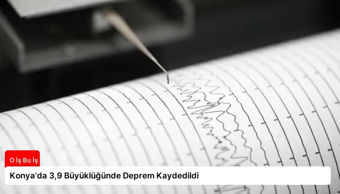 Konya’da 3,9 Büyüklüğünde Deprem Kaydedildi