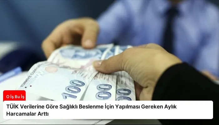 TÜİK Verilerine Göre Sağlıklı Beslenme İçin Yapılması Gereken Aylık Harcamalar Arttı