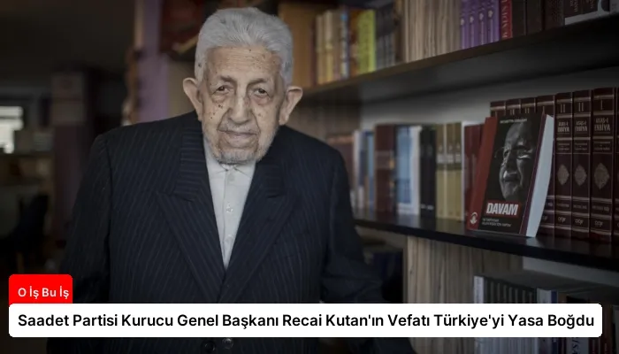 Saadet Partisi Kurucu Genel Başkanı Recai Kutan’ın Vefatı Türkiye’yi Yasa Boğdu