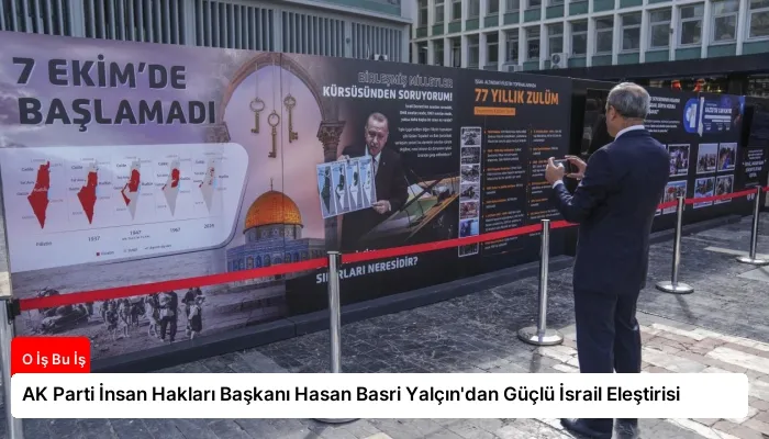 AK Parti İnsan Hakları Başkanı Hasan Basri Yalçın’dan Güçlü İsrail Eleştirisi