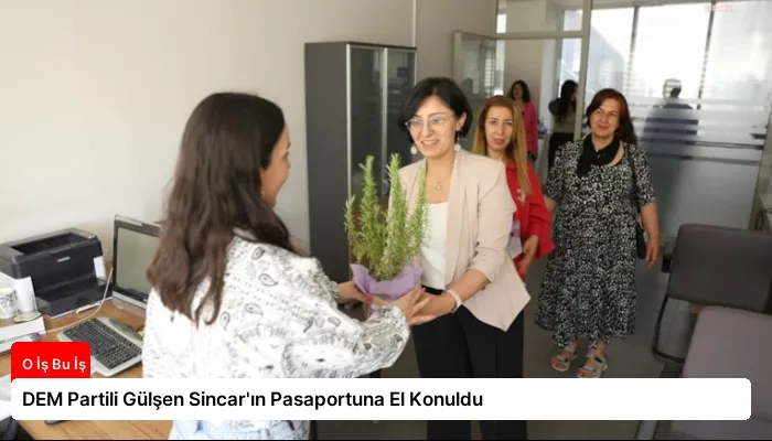 DEM Partili Gülşen Sincar’ın Pasaportuna El Konuldu