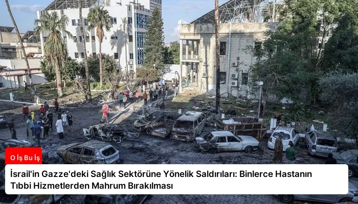 İsrail’in Gazze’deki Sağlık Sektörüne Yönelik Saldırıları: Binlerce Hastanın Tıbbi Hizmetlerden Mahrum Bırakılması