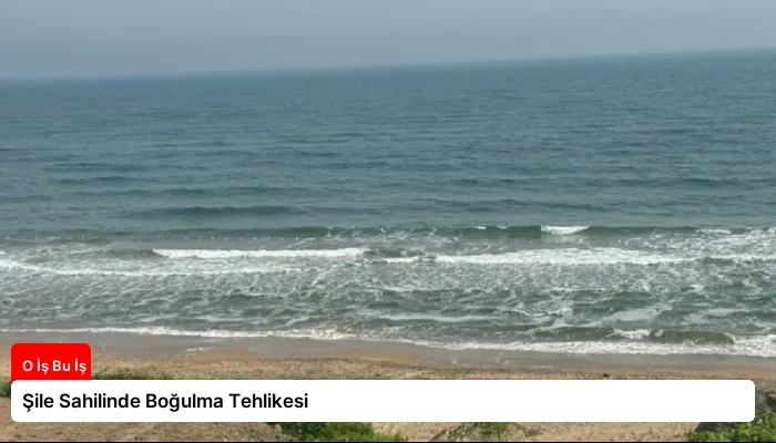 Şile Sahilinde Boğulma Tehlikesi