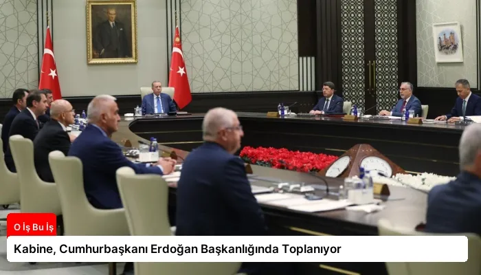 Kabine, Cumhurbaşkanı Erdoğan Başkanlığında Toplanıyor