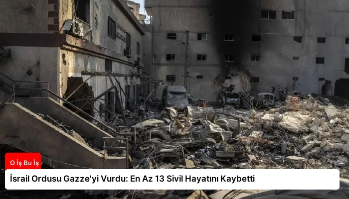 İsrail Ordusu Gazze’yi Vurdu: En Az 13 Sivil Hayatını Kaybetti