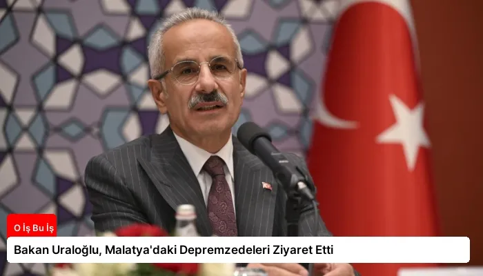 Bakan Uraloğlu, Malatya’daki Depremzedeleri Ziyaret Etti