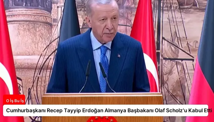 Cumhurbaşkanı Recep Tayyip Erdoğan Almanya Başbakanı Olaf Scholz’u Kabul Etti